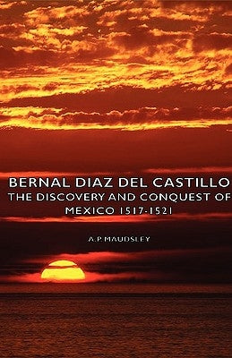Bernal Diaz del Castillo - The Discovery and Conquest of Mexico 1517-1521 by Maudsley, A. P.