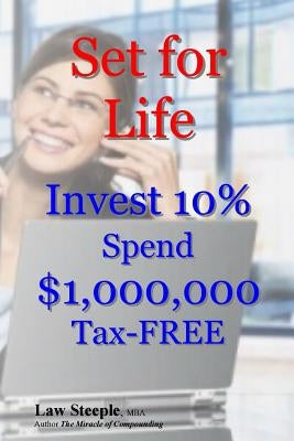 Set for Life: Invest 10% Spend $1,000,000 Tax-FREE by Steeple Mba, Law