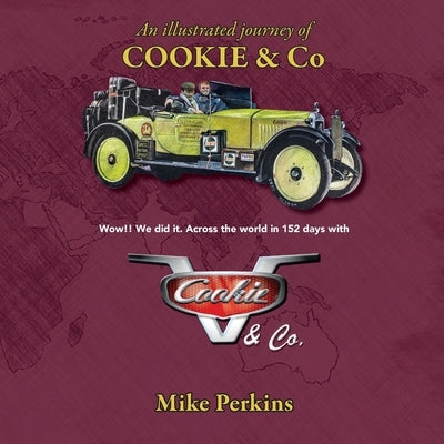 An Illustrated Journey of Cookie & Co: Wow!! We did it. Driving across the world in 152 days with Cookie & Co by Perkins, Michael Owen