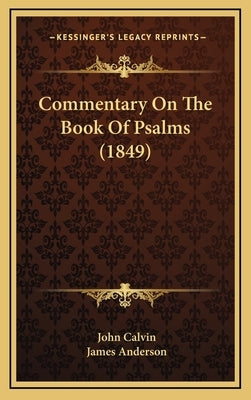 Commentary On The Book Of Psalms (1849) by Calvin, John