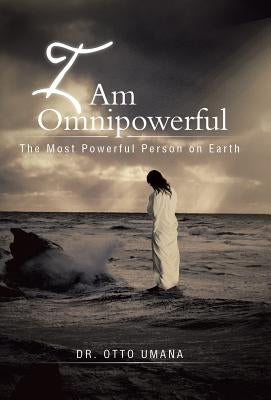 I Am Omnipowerful: The Most Powerful Person on Earth by Umana, Otto