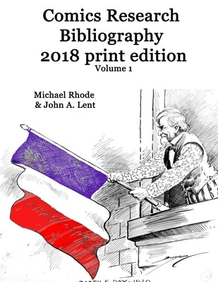 Comics Research Bibliography 2018 Print Edition volume 1 by Rhode, Michael