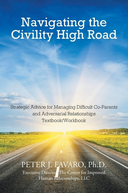 Navigating The Civility High Road by Favaro, Peter J.