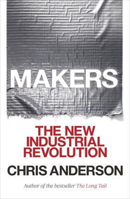 Makers: The New Industrial Revolution by Anderson, Chris