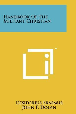 Handbook Of The Militant Christian by Erasmus, Desiderius