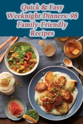 Quick & Easy Weeknight Dinners: 98 Family-Friendly Recipes by Flare Yama, Flavorful Food