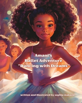 Amani's Ballet Adventure "Dancing with Dreams": Ballet Adventure by Makuza, Sophia