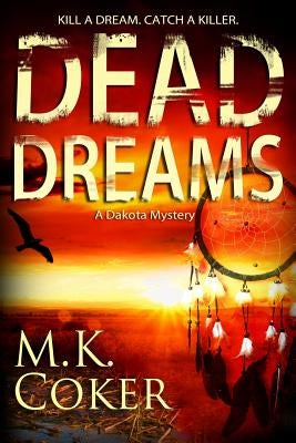 Dead Dreams: A Dakota Mystery by Coker, M. K.