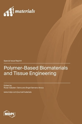 Polymer-Based Biomaterials and Tissue Engineering by Serra, Roser I. Sabater