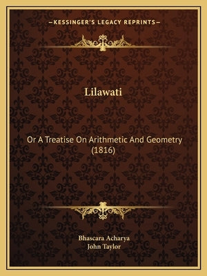 Lilawati: Or A Treatise On Arithmetic And Geometry (1816) by Acharya, Bhascara