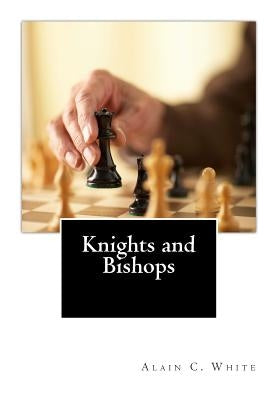 Knights and Bishops by White, Alain C.