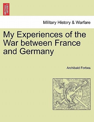 My Experiences of the War between France and Germany by Forbes, Archibald