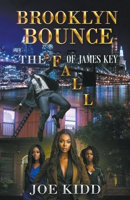 Brooklyn Bounce: The Fall Of James Key by Kidd, Joe