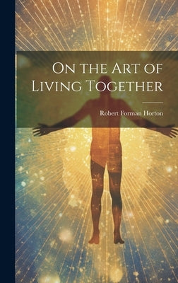 On the Art of Living Together by Horton, Robert Forman