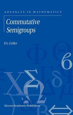Commutative Semigroups by Grillet, P. a.