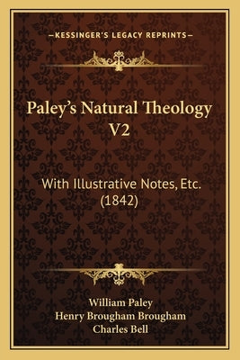 Paley's Natural Theology V2: With Illustrative Notes, Etc. (1842) by Paley, William