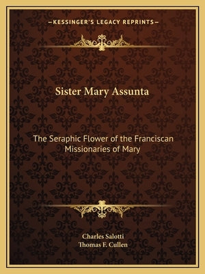 Sister Mary Assunta: The Seraphic Flower of the Franciscan Missionaries of Mary by Salotti, Charles