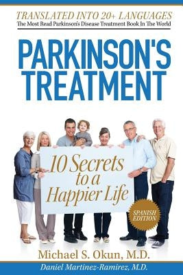 Parkinson's Treatment Spanish Edition: 10 Secrets to a Happier Life: 10 secretos para vivir feliz a pesar de la enfermedad de Parkinson by Martinez-Ramirez MD, Daniel