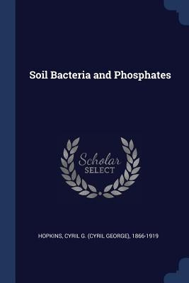 Soil Bacteria and Phosphates by Hopkins, Cyril G. (Cyril George) 1866-1