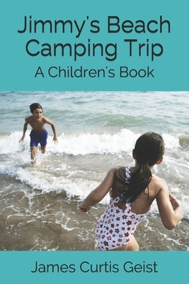 Jimmy's Beach Camping Trip: A Children's Book by Geist, James Curtis