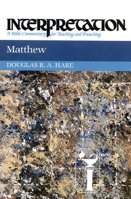 Matthew: Interpretation: A Bible Commentary for Teaching and Preaching by Hare, Douglas R. A.