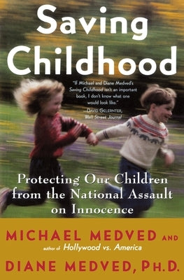 Saving Childhood: Protecting Our Children from the National Assault on Innocence by Medved, Michael