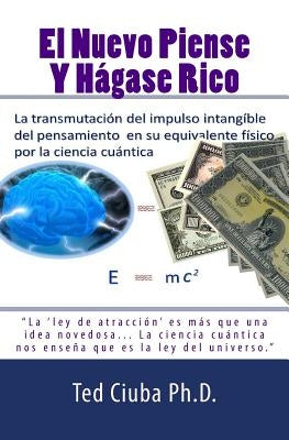 El Nuevo Piense Y Hagase Rico by Ciuba Ph. D., Ted