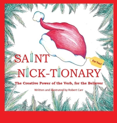 Saint Nick-tionary: Exploring the Creative Power of the Verb for the Believer and the Achiever by Carr, Robert J.