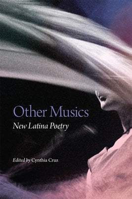 Other Musics: New Latina Poetry Volume 22 by Cruz, Cynthia