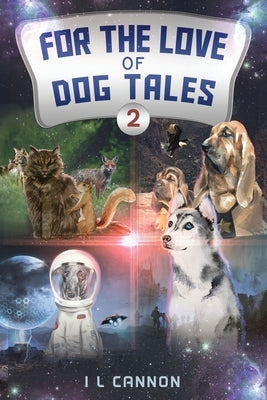 For the Love of Dog Tales 2 by Cannon, I. L.