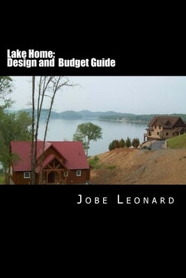 Lake Home: Budget and Design Guide by Leonard, Jobe David