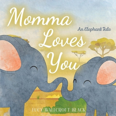 Momma Loves You: An Elephants Tale - Heartwarming Watercolor Children's Story Book - Bedtime Story for Kids Ages 1-8 - Easy Reader Anim by Black, Lucy Wallcroft