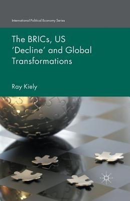 The Brics, Us 'Decline' and Global Transformations by Kiely, R.