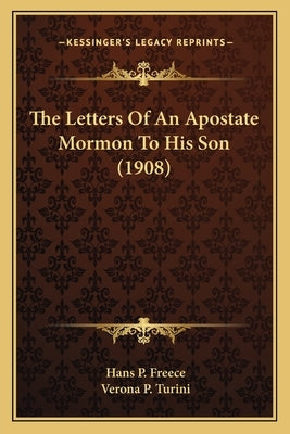 The Letters Of An Apostate Mormon To His Son (1908) by Freece, Hans P.