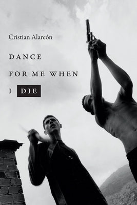 Dance for Me When I Die by AlarcÃ³n, Cristian