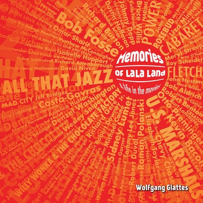 Memories of La La Land: A Life in the Movies by Wolfgang Glattes