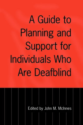 A Guide to Planning and Support for Individuals Who Are Deafblind by McInnes, John
