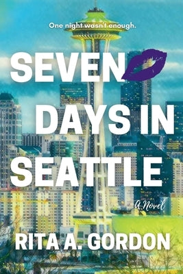 Seven Days In Seattle by Gordon, Rita a.
