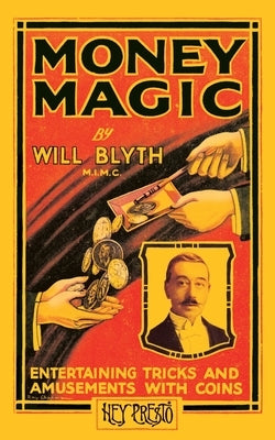 Money Magic (Hey Presto Magic Book): Entertaining Tricks and Amusements with Coins by Blyth, Will