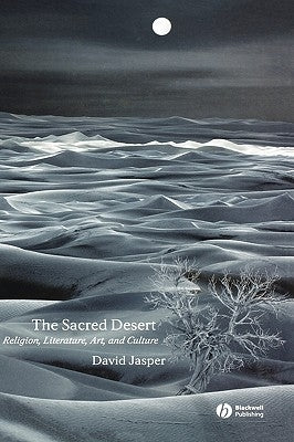 The Sacred Desert: Religion, Literature, Art, and Culture by Jasper, David