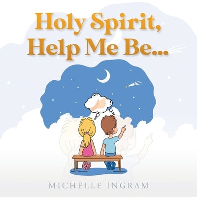 Holy Spirit, Help Me Be... by Ingram, Michelle