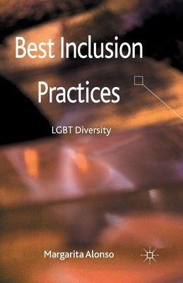 Best Inclusion Practices: LGBT Diversity by Alonso, M.