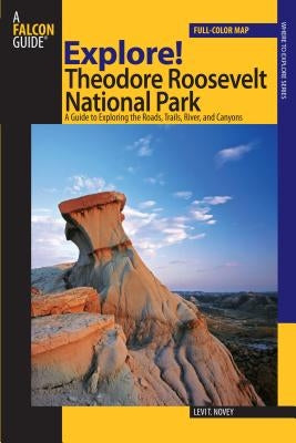 Explore! Theodore Roosevelt National Park by Novey, Levi