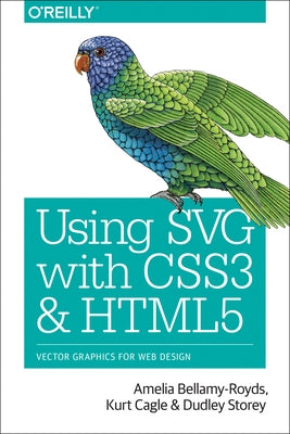 Using SVG with CSS3 and HTML5: Vector Graphics for Web Design by Bellamy-Royds, Amelia