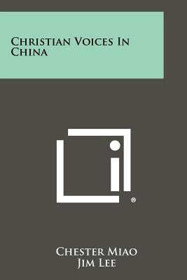 Christian Voices In China by Miao, Chester