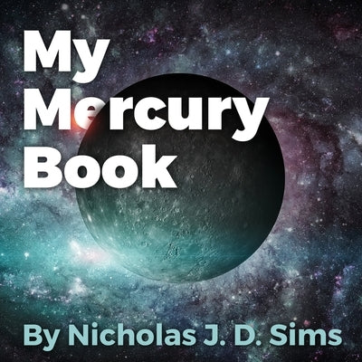 My Mercury Book by Sims, Nicholas J. D.