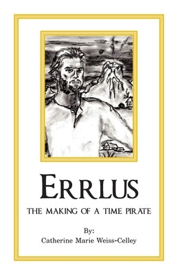 Errlus: The Making of a Time Pirate by Weiss-Celley, Catherine Marie