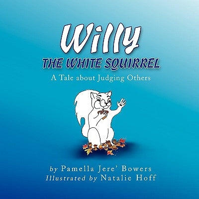 Willy the White Squirrel by Bowers, Pamella Jere'