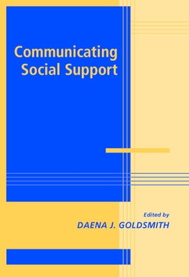 Communicating Social Support by Goldsmith, Daena J.