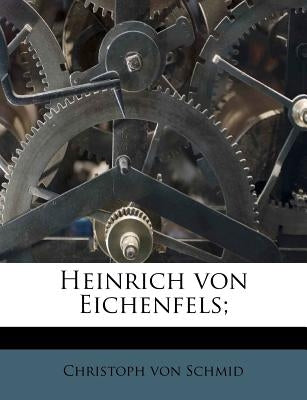Heinrich Von Eichenfels; by Schmid, Christoph Von